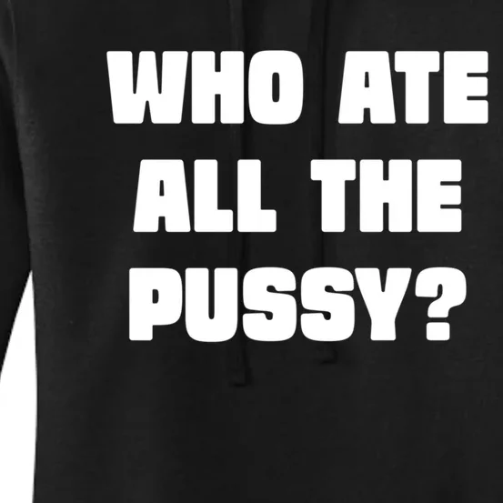 Who Ate All The Pussy Funny Sarcastic Adult Humor Women's Pullover Hoodie