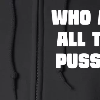 Who Ate All The Pussy Funny Sarcastic Adult Humor Full Zip Hoodie