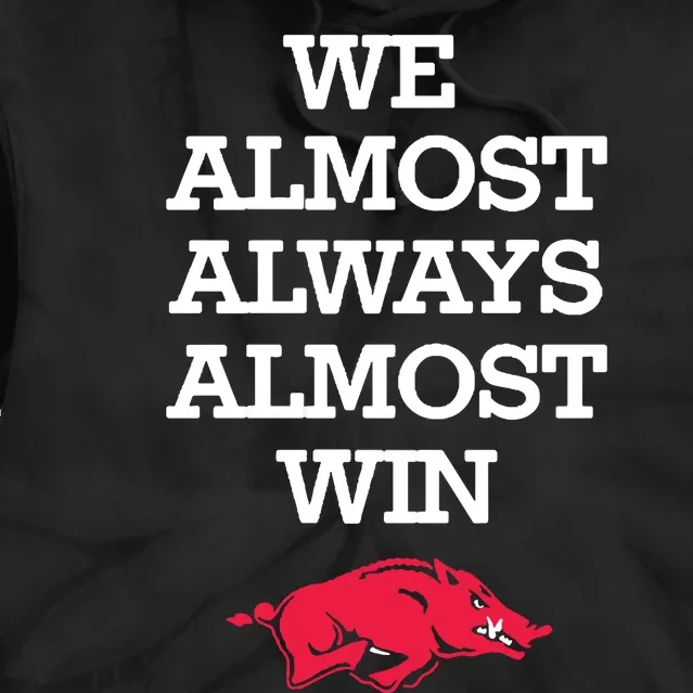 We Almost Always Almost Win Arkansas Tie Dye Hoodie