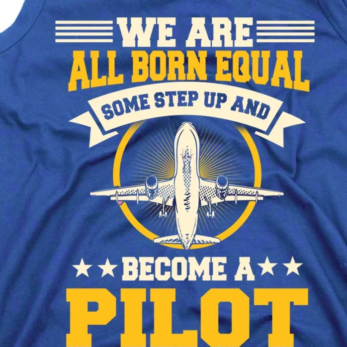 We Are All Born Equal Some Step Up And Become A Pilot Gift Tank Top