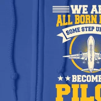 We Are All Born Equal Some Step Up And Become A Pilot Gift Full Zip Hoodie