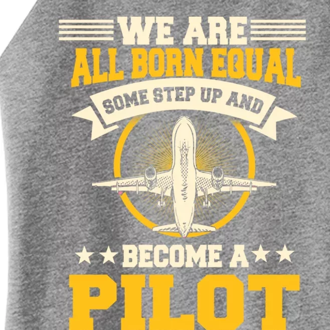 We Are All Born Equal Some Step Up And Become A Pilot Gift Women’s Perfect Tri Rocker Tank