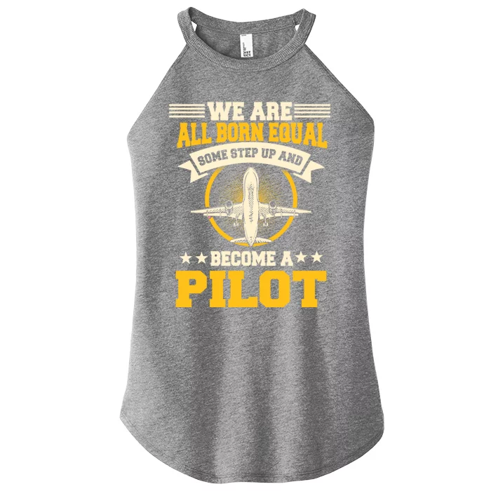 We Are All Born Equal Some Step Up And Become A Pilot Gift Women’s Perfect Tri Rocker Tank