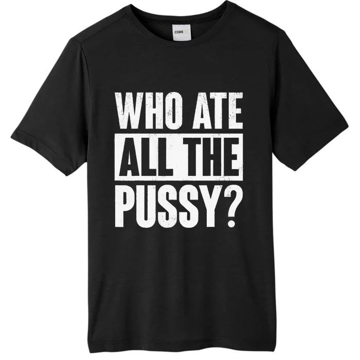 Who Ate All The Pussy ChromaSoft Performance T-Shirt