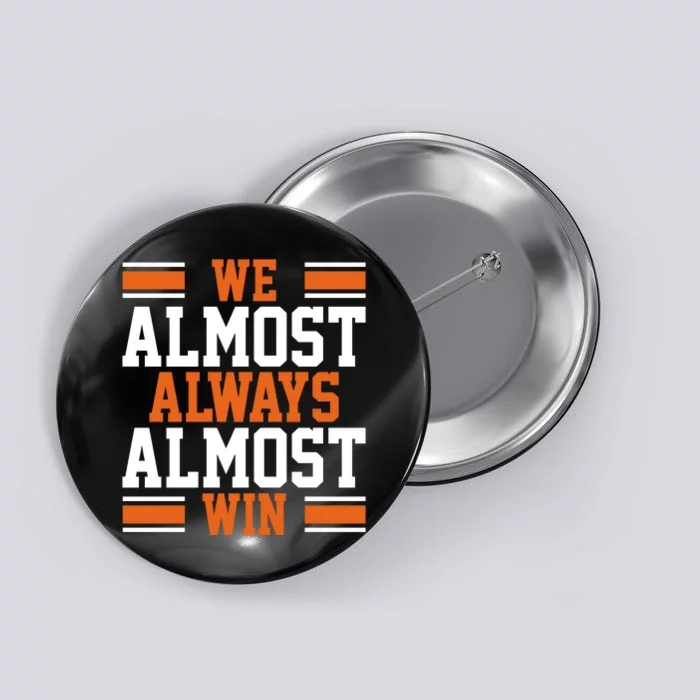 We Almost Always Win Cleveland Football Funny Button