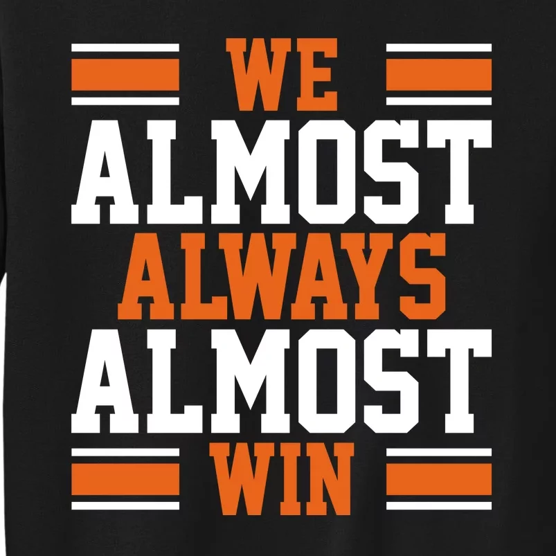 We Almost Always Win Cleveland Football Funny Tall Sweatshirt