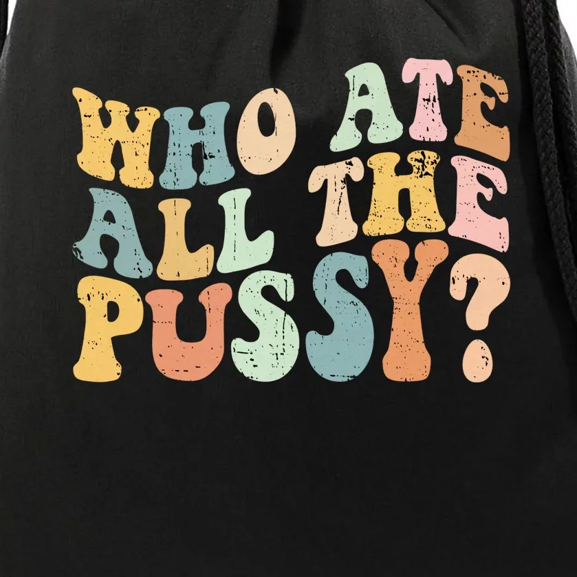 Who Ate All The Pussy Funny Retro Adult Joke Sex Drawstring Bag