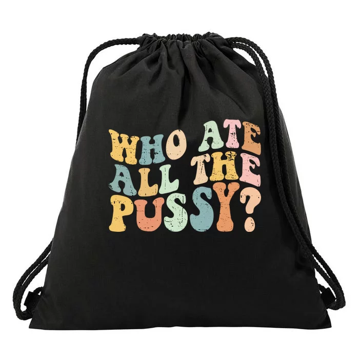 Who Ate All The Pussy Funny Retro Adult Joke Sex Drawstring Bag