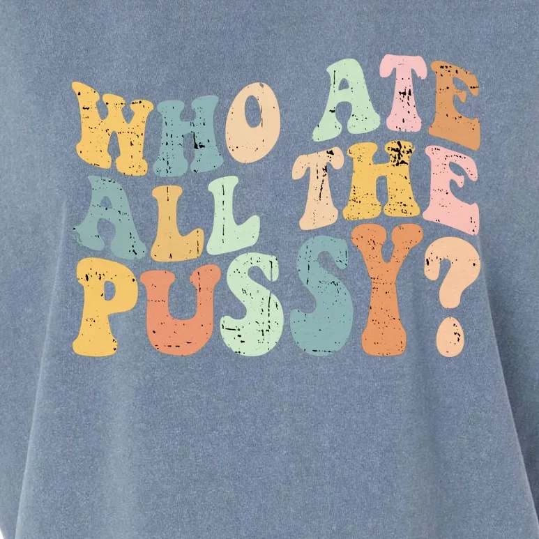 Who Ate All The Pussy Funny Retro Adult Joke Sex Garment-Dyed Women's Muscle Tee