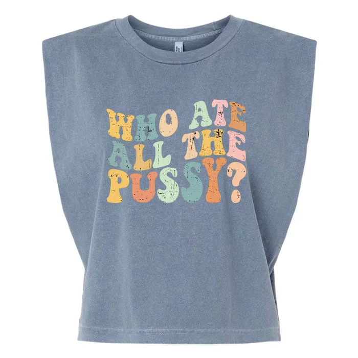 Who Ate All The Pussy Funny Retro Adult Joke Sex Garment-Dyed Women's Muscle Tee