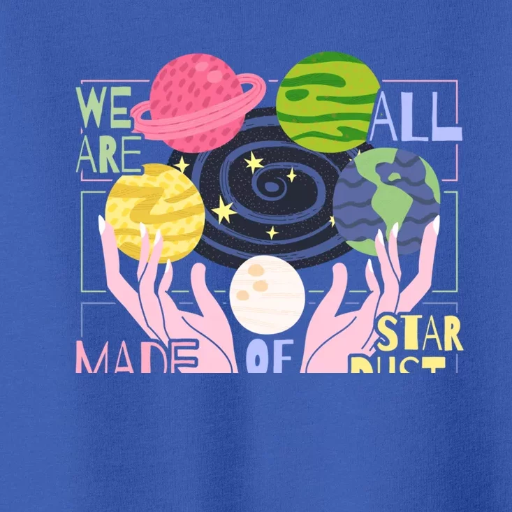 We Are All Made Of Stardust Astronomy Astrology Gift Toddler T-Shirt