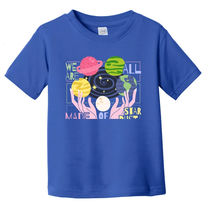 We Are All Made Of Stardust Astronomy Astrology Gift Toddler T-Shirt