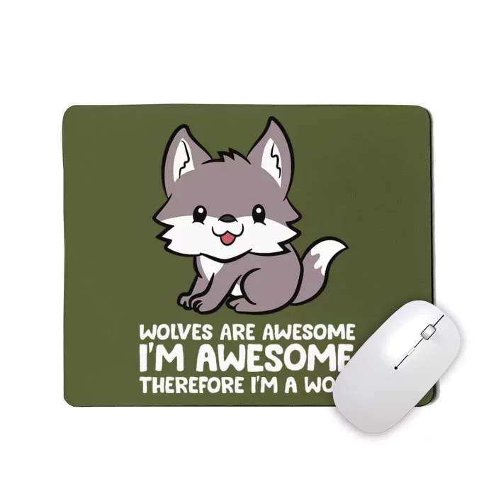 Wolves Are Awesome. I'm Awesome Therefore I'm a Wolf Mousepad