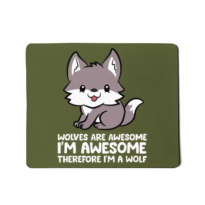 Wolves Are Awesome. I'm Awesome Therefore I'm a Wolf Mousepad