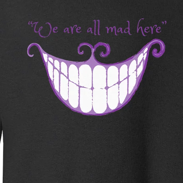 We Are All Mad Here Alice Cat Smile Halloween Costume Toddler Sweatshirt