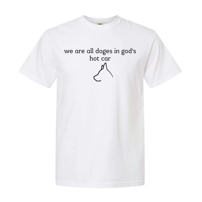 We Are All Doges In God's Hot Car Funny Garment-Dyed Heavyweight T-Shirt