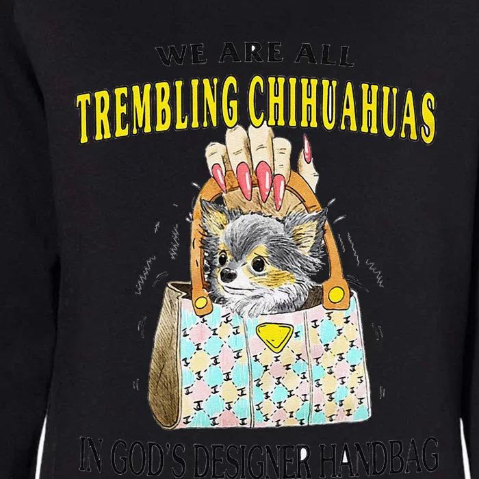 We Are All Trembling Chihuahua In GodS Handbag Womens California Wash Sweatshirt