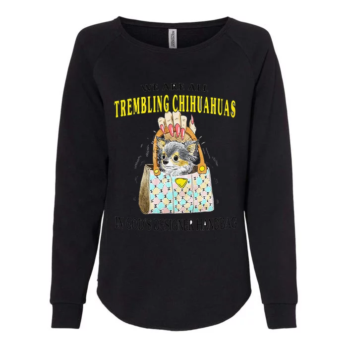 We Are All Trembling Chihuahua In GodS Handbag Womens California Wash Sweatshirt