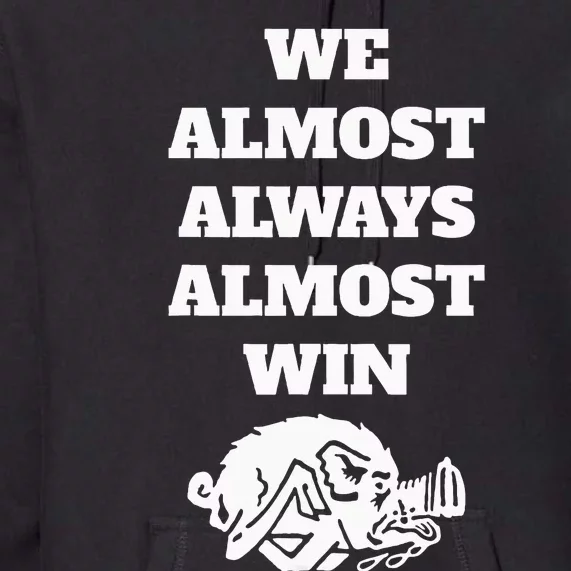 We Almost Always Almost Win Funny Premium Hoodie