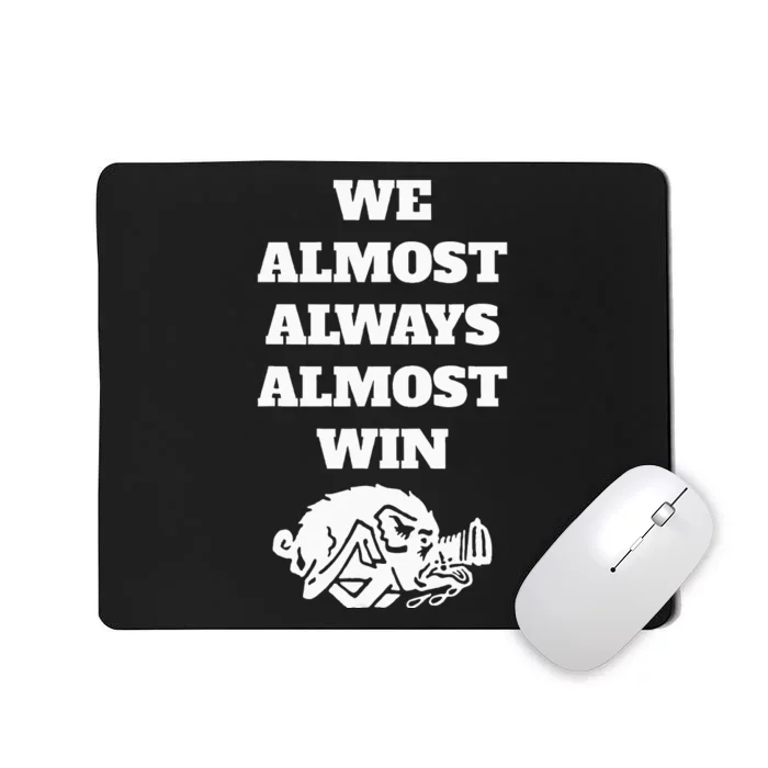 We Almost Always Almost Win Funny Mousepad