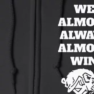 We Almost Always Almost Win Funny Full Zip Hoodie