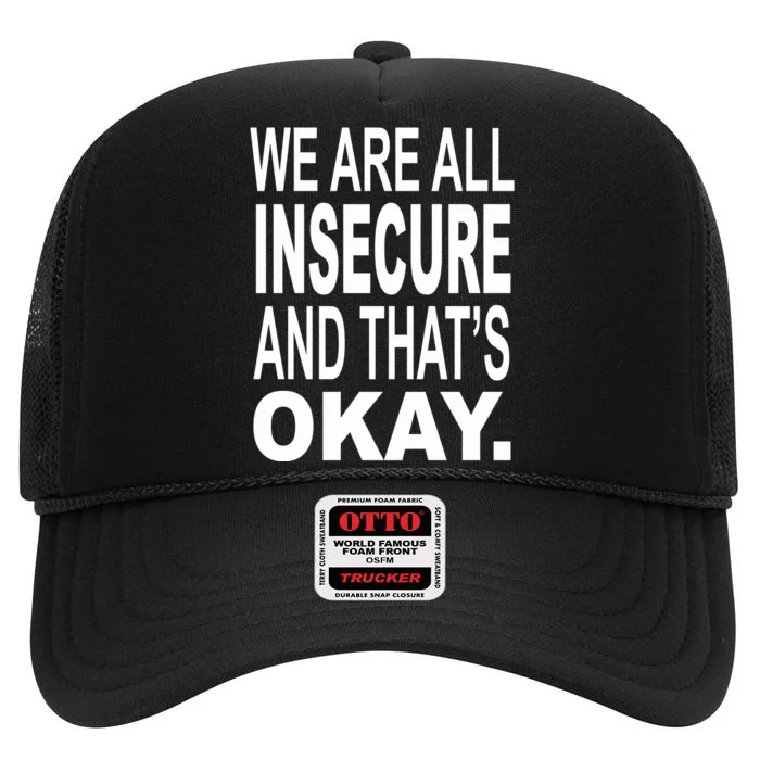 We Are All Insecure And ThatS Okay High Crown Mesh Trucker Hat