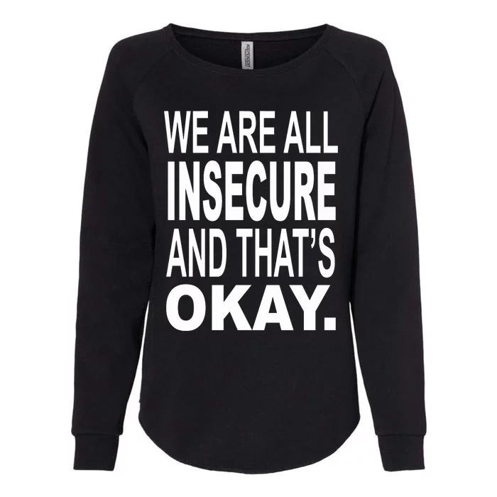 We Are All Insecure And ThatS Okay Womens California Wash Sweatshirt