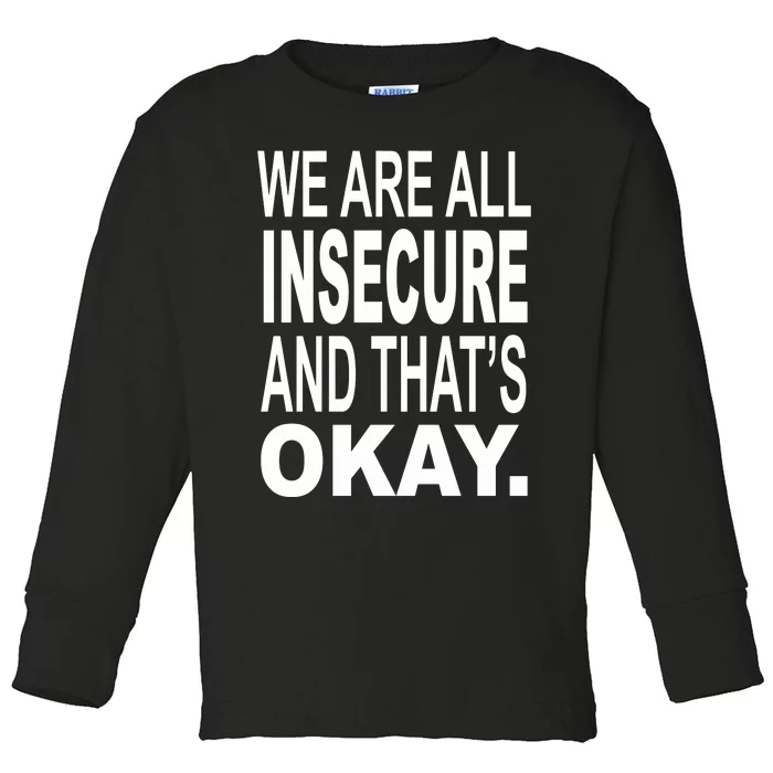 We Are All Insecure And ThatS Okay Toddler Long Sleeve Shirt