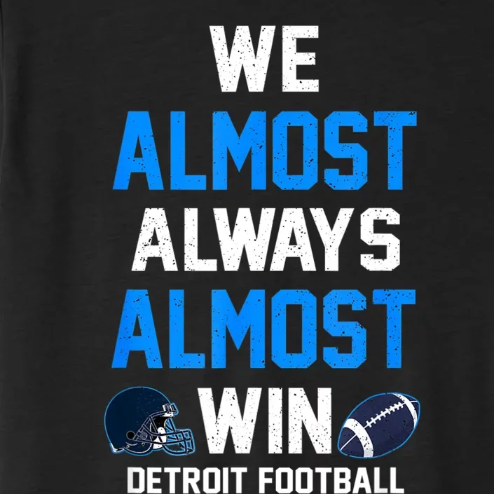 We Almost Always Almost Win Sports Football Funny Lions ChromaSoft Performance T-Shirt