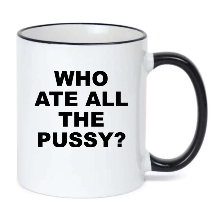 Who Ate All The Pussy Funny Cool For Popular Quote Black Color Changing Mug