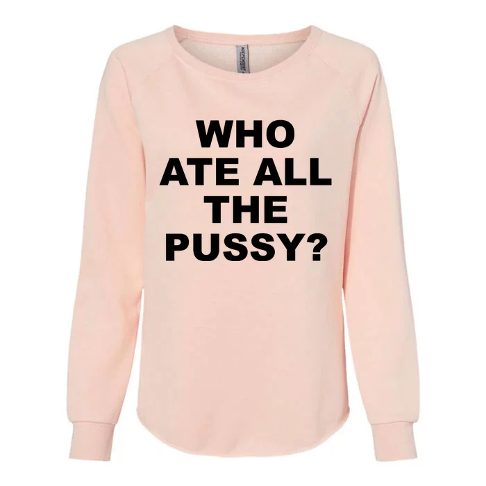 Who Ate All The Pussy Funny Cool For Popular Quote Womens California Wash Sweatshirt