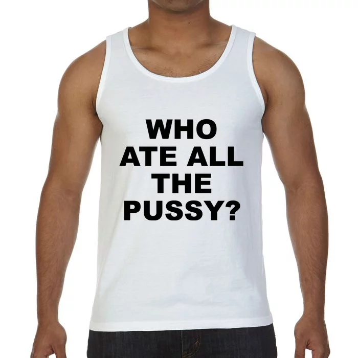 Who Ate All The Pussy Funny Cool For Popular Quote Comfort Colors® Tank Top