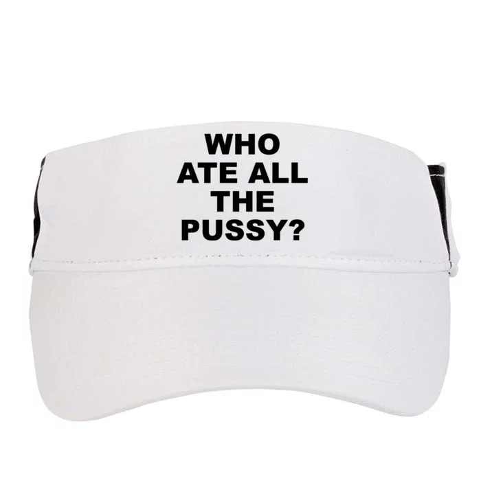 Who Ate All The Pussy Funny Cool For Popular Quote Adult Drive Performance Visor