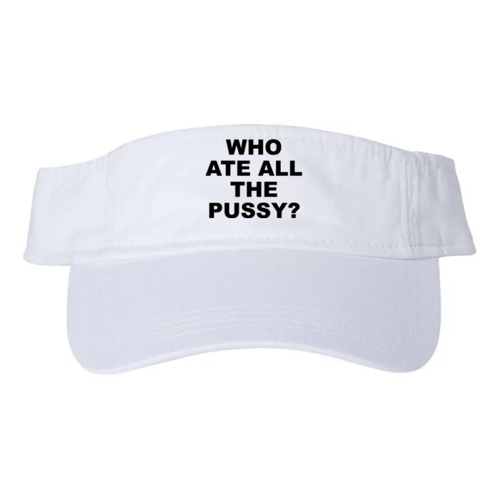 Who Ate All The Pussy Funny Cool For Popular Quote Valucap Bio-Washed Visor