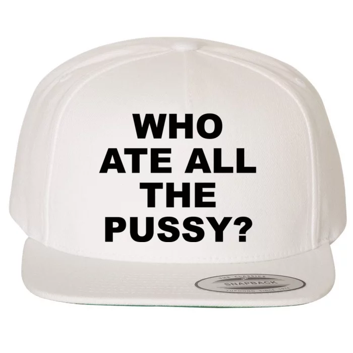 Who Ate All The Pussy Funny Cool For Popular Quote Wool Snapback Cap