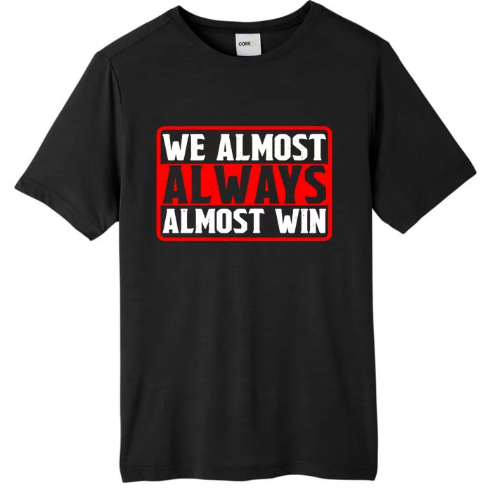 We Almost Always Almost Win ChromaSoft Performance T-Shirt