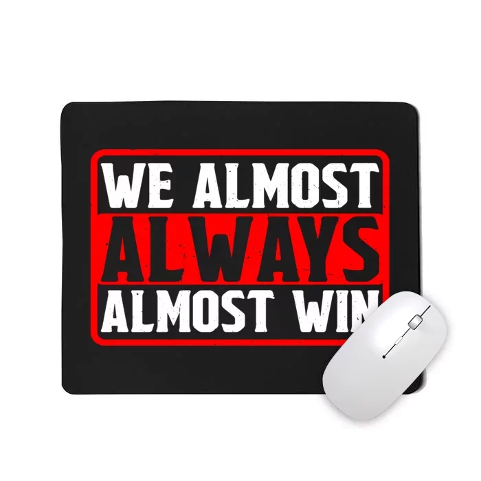 We Almost Always Almost Win Mousepad