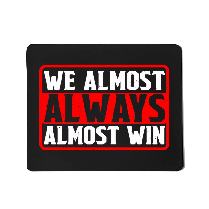 We Almost Always Almost Win Mousepad