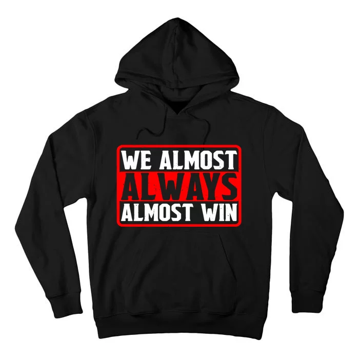 We Almost Always Almost Win Tall Hoodie