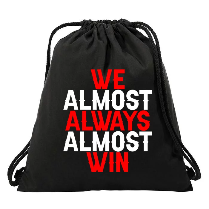 We Almost Always Almost Win Drawstring Bag