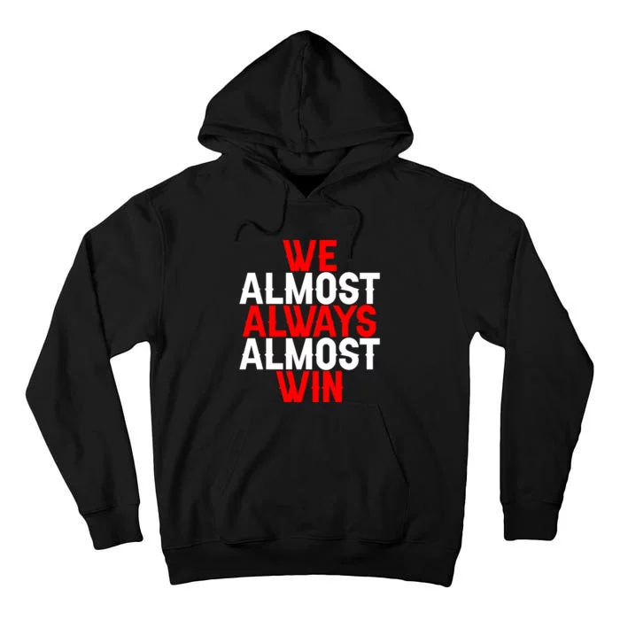 We Almost Always Almost Win Tall Hoodie