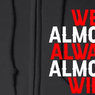 We Almost Always Almost Win Full Zip Hoodie