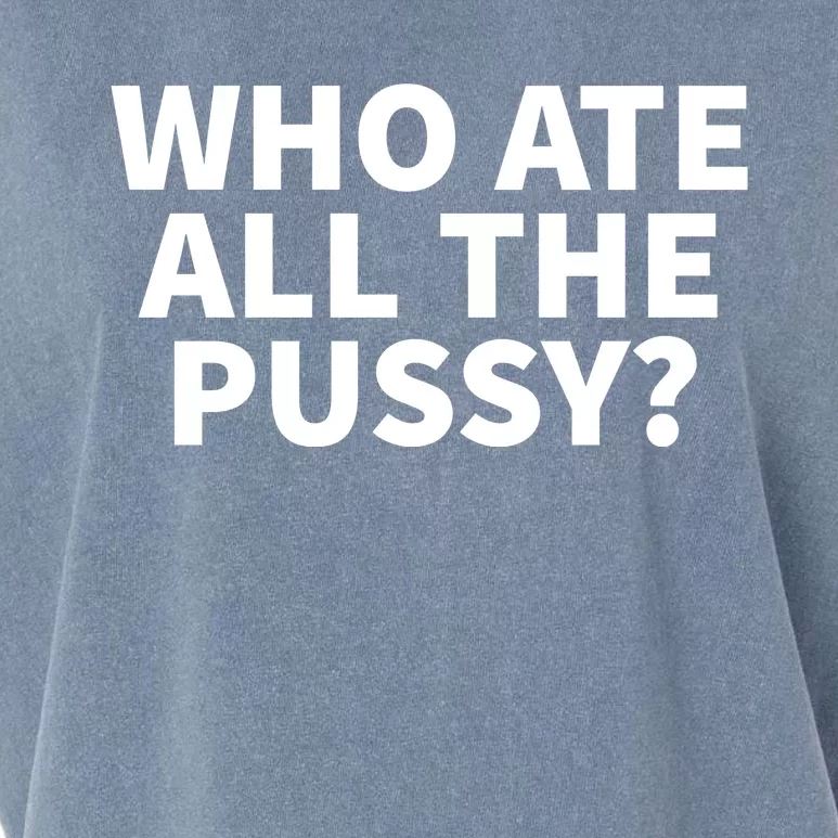 Who Ate All The Pussy Funny Garment-Dyed Women's Muscle Tee