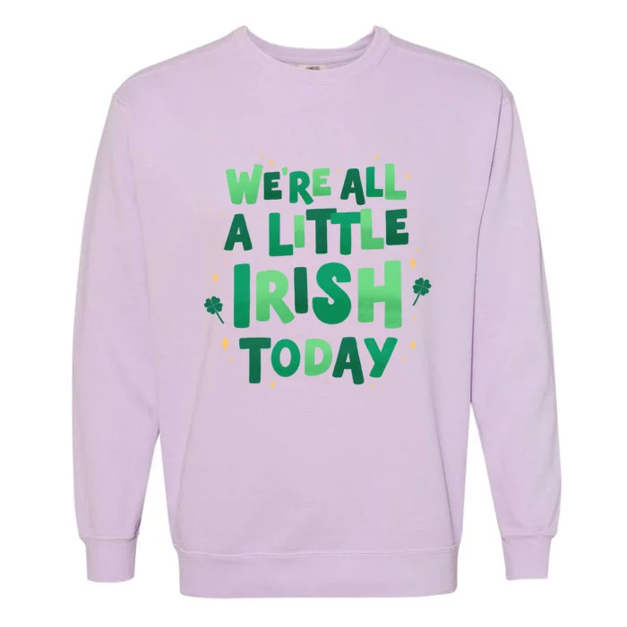 We Are All Little Irish Today, St Patricks Day Garment-Dyed Sweatshirt