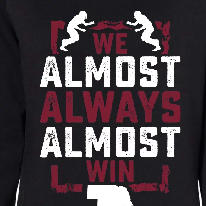 We Almost Always Almost Win Funny Nebraska Football Fans Womens California Wash Sweatshirt