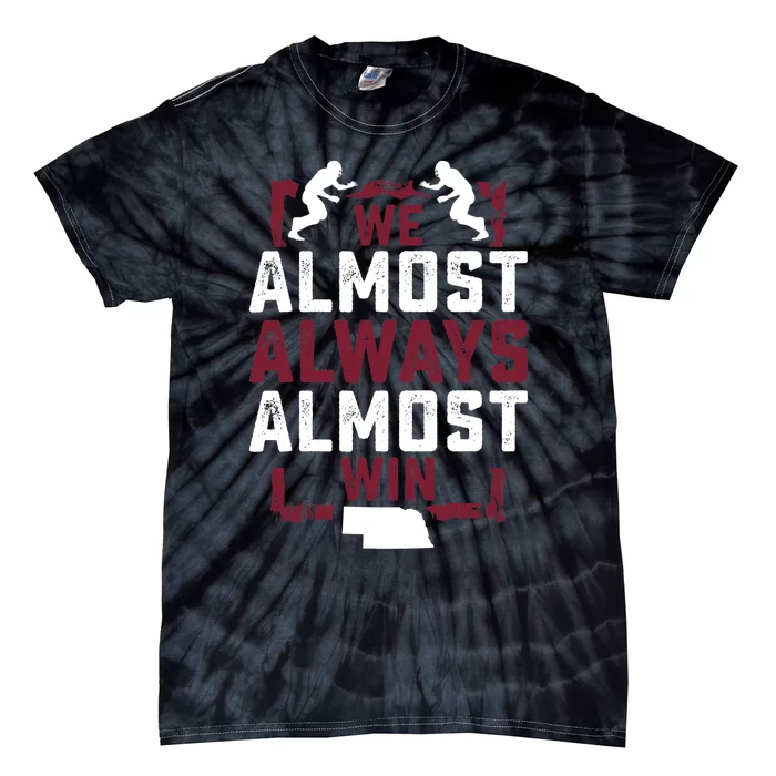 We Almost Always Almost Win Funny Nebraska Football Fans Tie-Dye T-Shirt