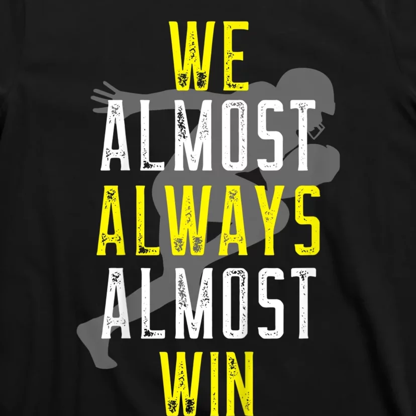 We Almost Always Almost Win T-Shirt