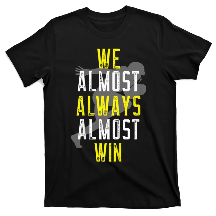 We Almost Always Almost Win T-Shirt