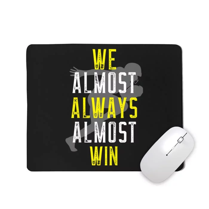 We Almost Always Almost Win Mousepad