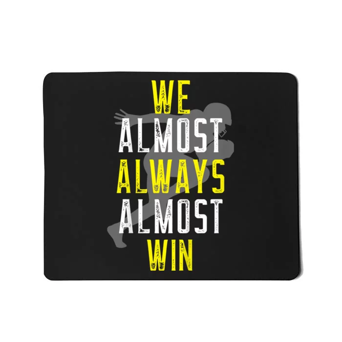 We Almost Always Almost Win Mousepad